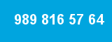 989 816 57 64 989 816 57 64